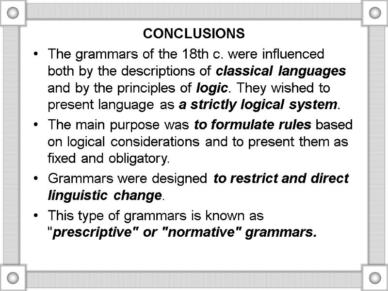 CONCLUSIONS  The grammars of the 18th c. were influenced both by the descriptions